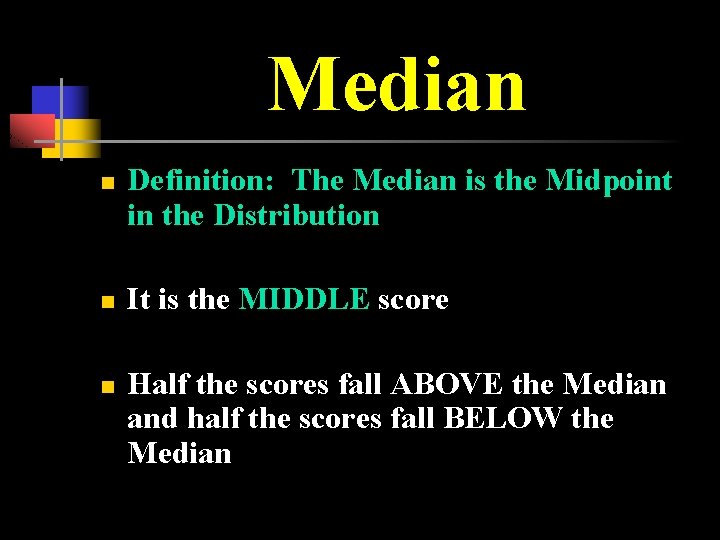 Median n Definition: The Median is the Midpoint in the Distribution It is the