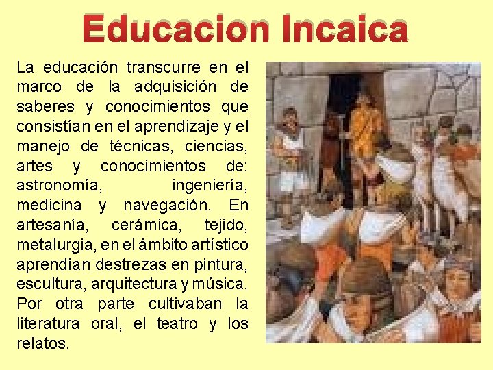 Educacion Incaica La educación transcurre en el marco de la adquisición de saberes y