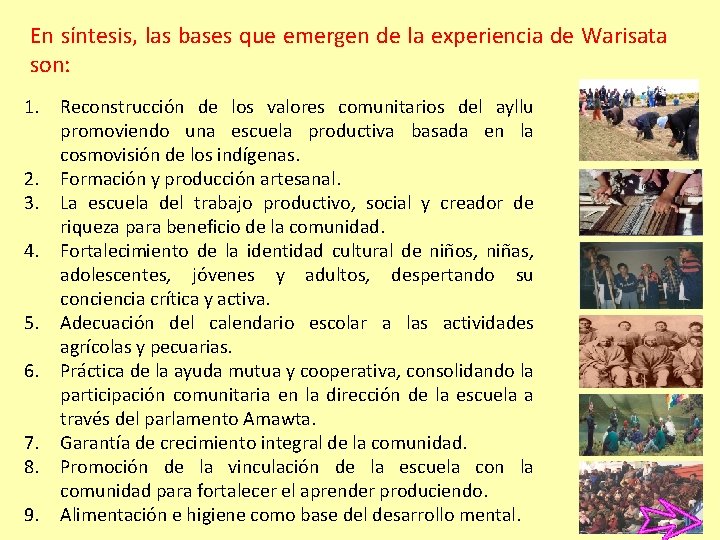 En síntesis, las bases que emergen de la experiencia de Warisata son: 1. Reconstrucción