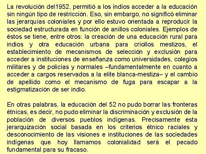 La revolución del 1952, permitió a los indios acceder a la educación sin ningún