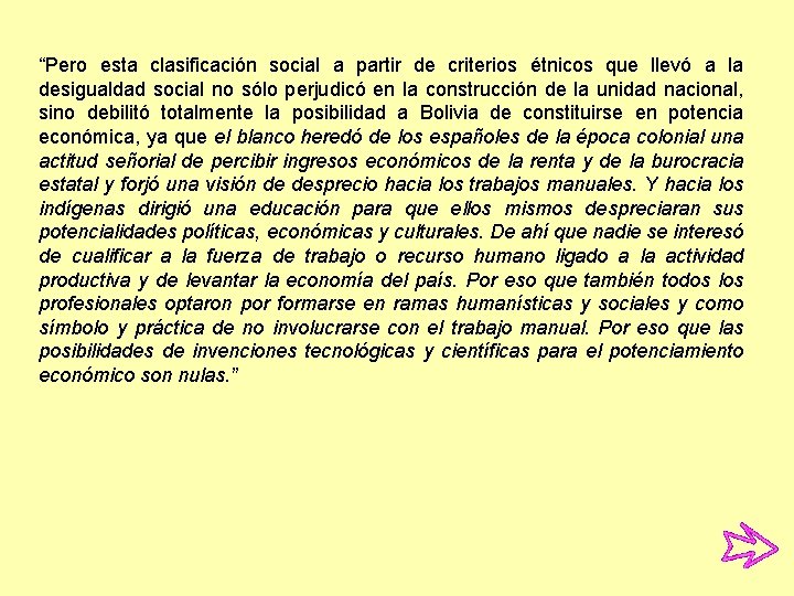 “Pero esta clasificación social a partir de criterios étnicos que llevó a la desigualdad