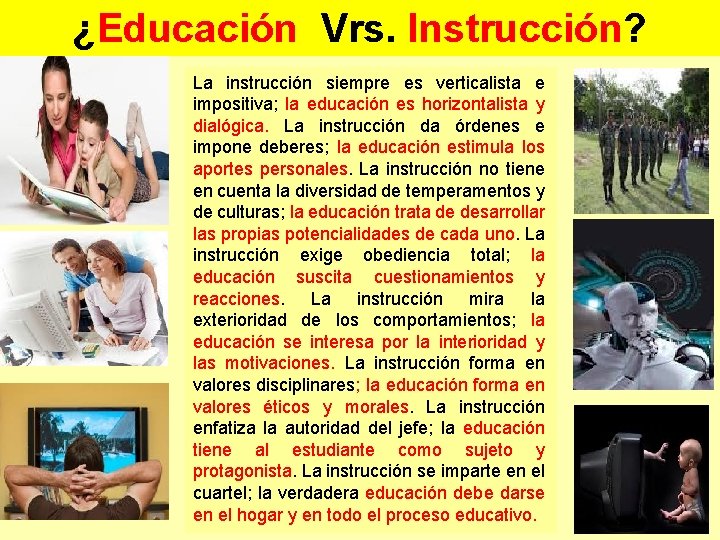 ¿Educación Vrs. Instrucción? La instrucción siempre es verticalista e impositiva; la educación es horizontalista