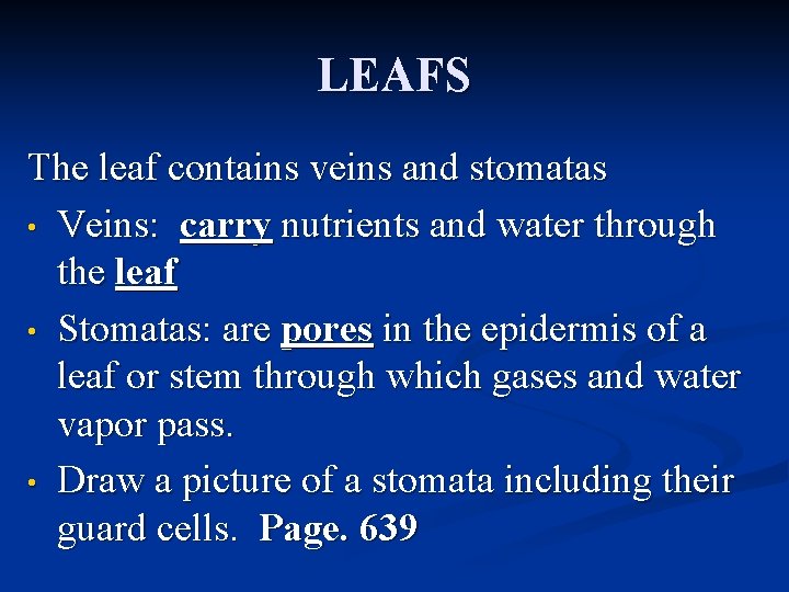 LEAFS The leaf contains veins and stomatas • Veins: carry nutrients and water through