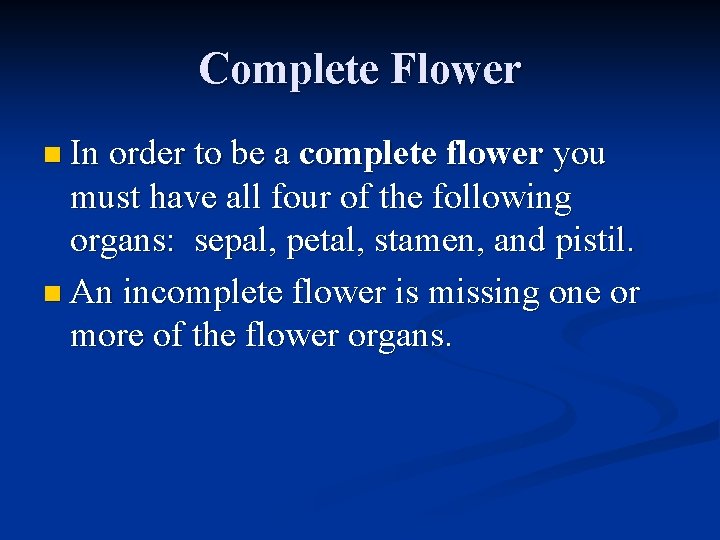 Complete Flower n In order to be a complete flower you must have all