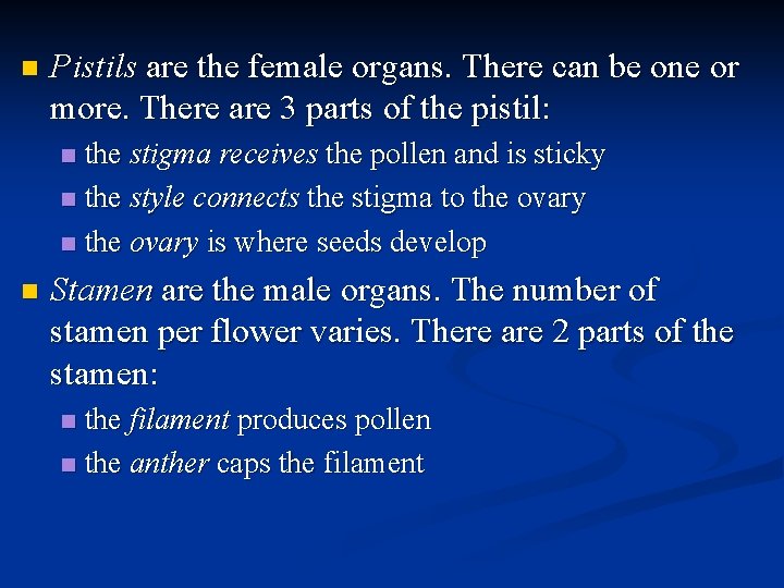 n Pistils are the female organs. There can be one or more. There are