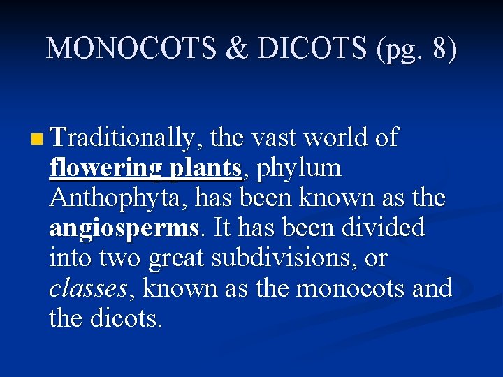 MONOCOTS & DICOTS (pg. 8) n Traditionally, the vast world of flowering plants, phylum