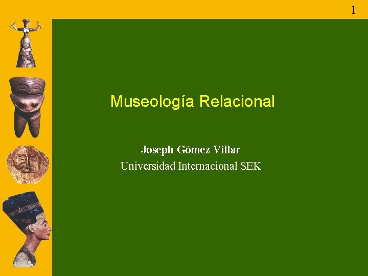 1 Museología Relacional Joseph Gómez Villar Universidad Internacional SEK 