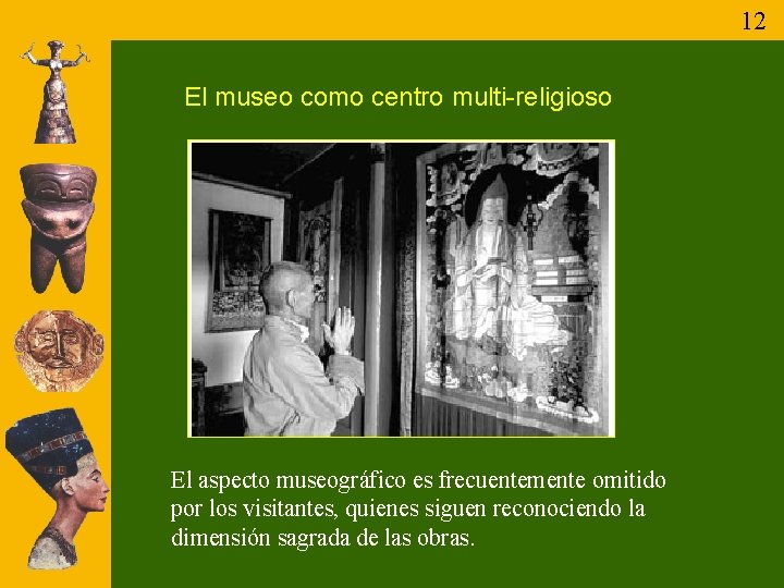 12 El museo como centro multi-religioso El aspecto museográfico es frecuentemente omitido por los