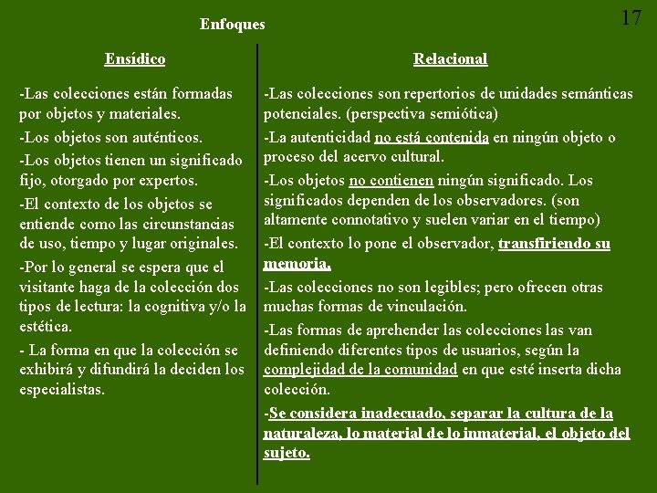 17 Enfoques Ensídico Relacional -Las colecciones están formadas por objetos y materiales. -Los objetos