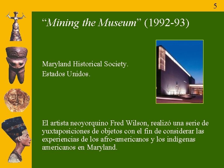 5 “Mining the Museum” (1992 -93) Maryland Historical Society. Estados Unidos. El artista neoyorquino