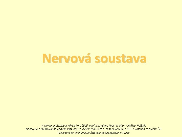 Nervová soustava Autorem materiálu a všech jeho částí, není-li uvedeno jinak, je Mgr. Kateřina