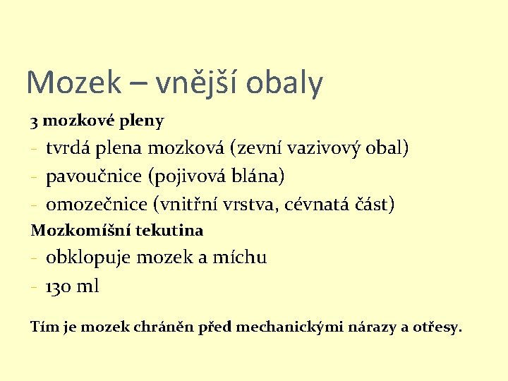 Mozek – vnější obaly 3 mozkové pleny - tvrdá plena mozková (zevní vazivový obal)