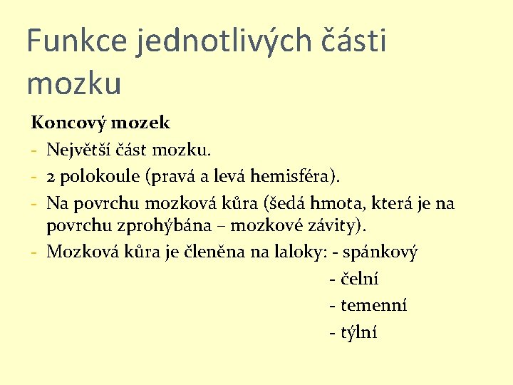 Funkce jednotlivých části mozku Koncový mozek - Největší část mozku. - 2 polokoule (pravá