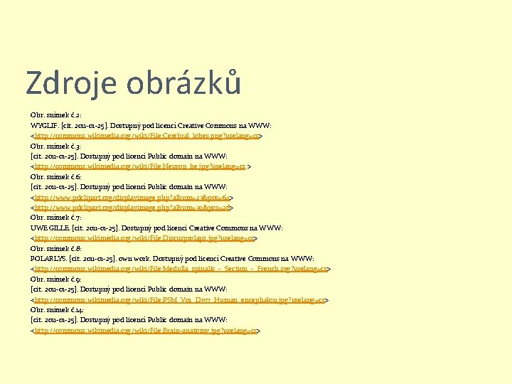 Zdroje obrázků Obr. snímek č. 2: WYGLIF. [cit. 2011 -01 -25]. Dostupný pod licencí