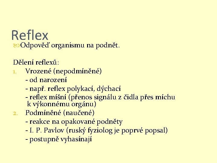 Reflex Odpověď organismu na podnět. Dělení reflexů: 1. Vrozené (nepodmíněné) - od narození -