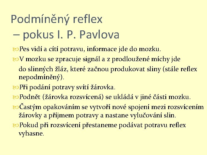 Podmíněný reflex – pokus I. P. Pavlova Pes vidí a cítí potravu, informace jde