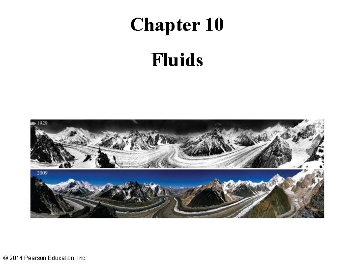 Chapter 10 Fluids © 2014 Pearson Education, Inc. Chapter 10 Fluids © 2014 Pearson Education, Inc.