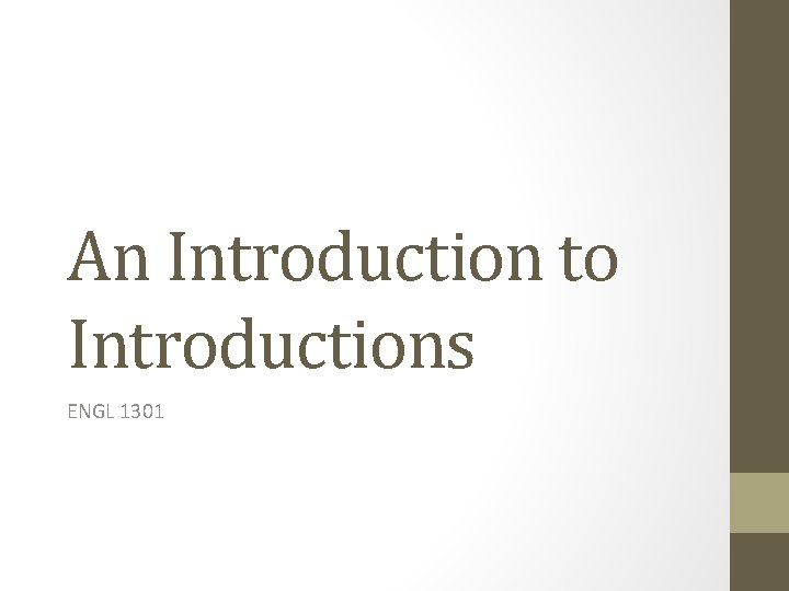 An Introduction to Introductions ENGL 1301 What is