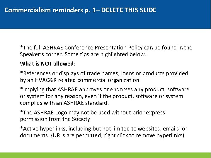 Commercialism reminders p. 1– DELETE THIS SLIDE *The full ASHRAE Conference Presentation Policy can