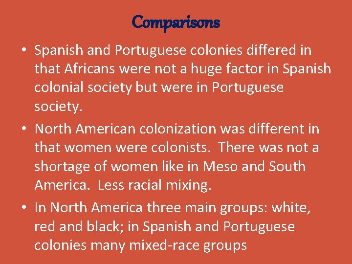 Comparisons • Spanish and Portuguese colonies differed in that Africans were not a huge