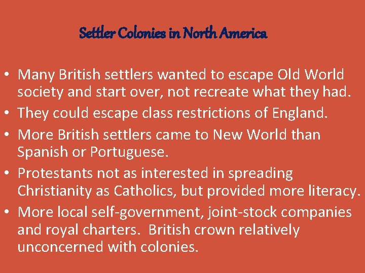 Settler Colonies in North America • Many British settlers wanted to escape Old World