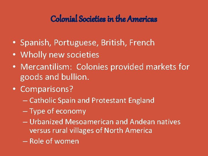 Colonial Societies in the Americas • Spanish, Portuguese, British, French • Wholly new societies