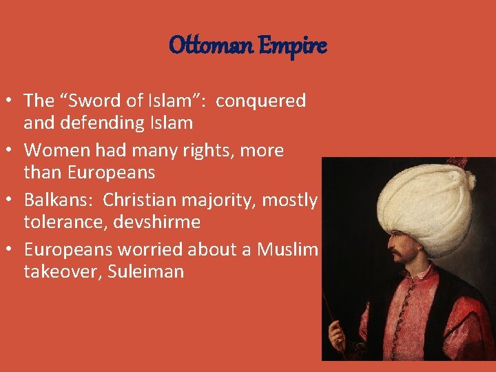 Ottoman Empire • The “Sword of Islam”: conquered and defending Islam • Women had