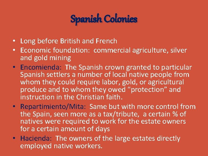 Spanish Colonies • Long before British and French • Economic foundation: commercial agriculture, silver
