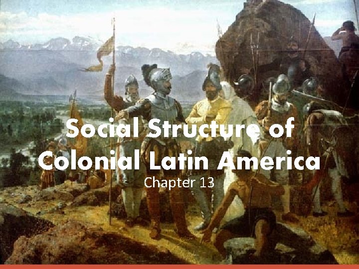 Social Structure of Colonial Latin America Chapter 13 