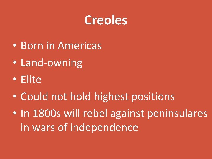 Creoles • • • Born in Americas Land-owning Elite Could not hold highest positions