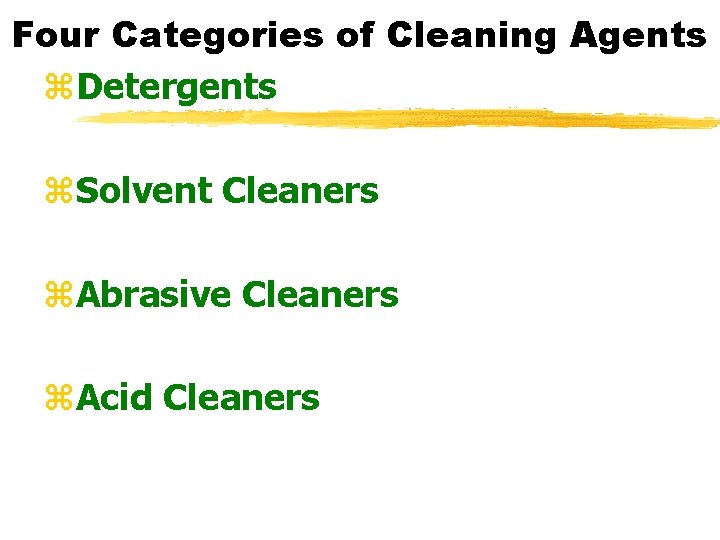 Four Categories of Cleaning Agents z. Detergents z. Solvent Cleaners z. Abrasive Cleaners z.