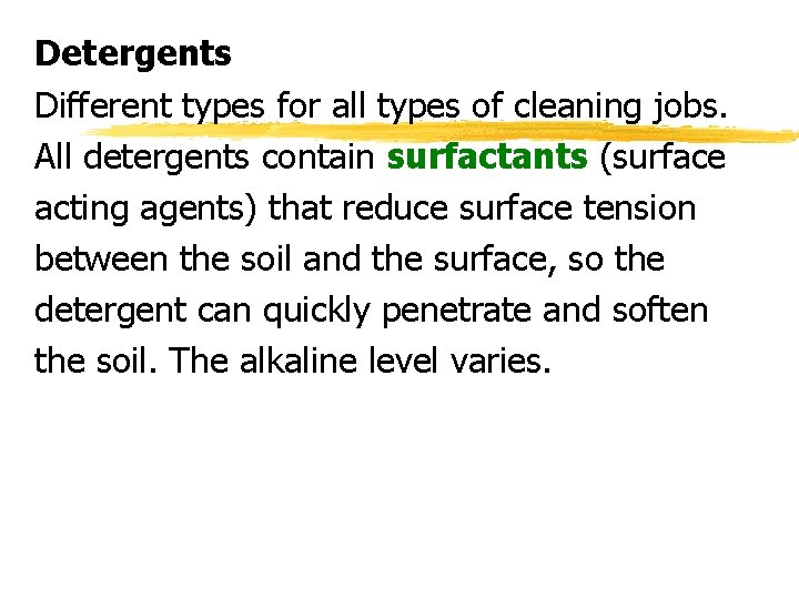 Detergents Different types for all types of cleaning jobs. All detergents contain surfactants (surface