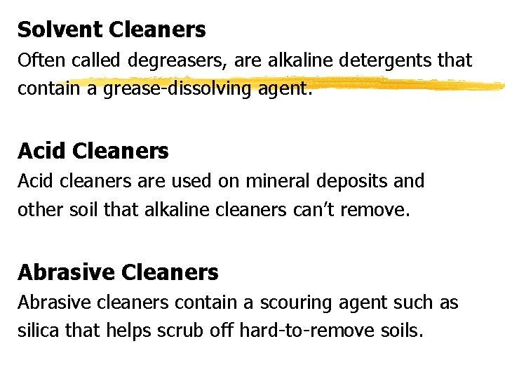 Solvent Cleaners Often called degreasers, are alkaline detergents that contain a grease-dissolving agent. Acid