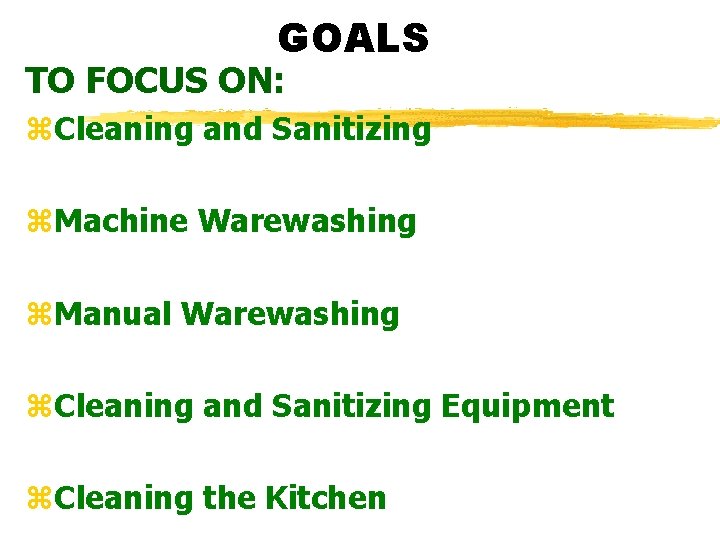 GOALS TO FOCUS ON: z. Cleaning and Sanitizing z. Machine Warewashing z. Manual Warewashing