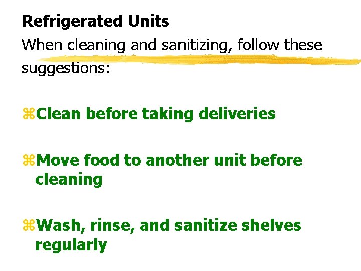 Refrigerated Units When cleaning and sanitizing, follow these suggestions: z. Clean before taking deliveries