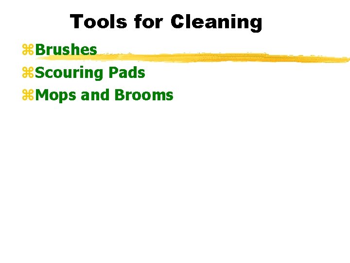 Tools for Cleaning z. Brushes z. Scouring Pads z. Mops and Brooms 