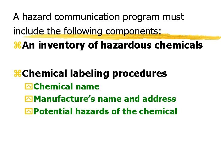 A hazard communication program must include the following components: z. An inventory of hazardous