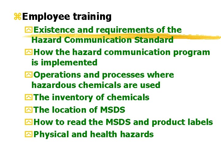 z. Employee training y. Existence and requirements of the Hazard Communication Standard y. How