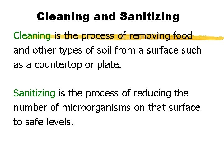 Cleaning and Sanitizing Cleaning is the process of removing food and other types of