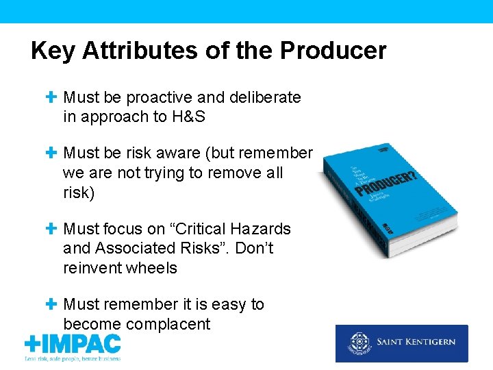 Key Attributes of the Producer Must be proactive and deliberate in approach to H&S