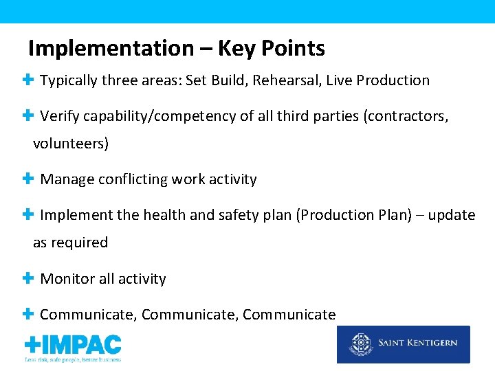 Implementation – Key Points Typically three areas: Set Build, Rehearsal, Live Production Verify capability/competency