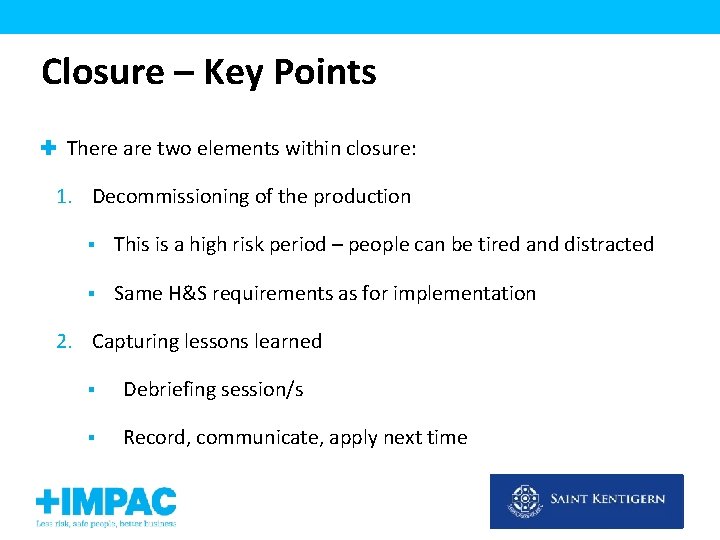 Closure – Key Points There are two elements within closure: 1. Decommissioning of the