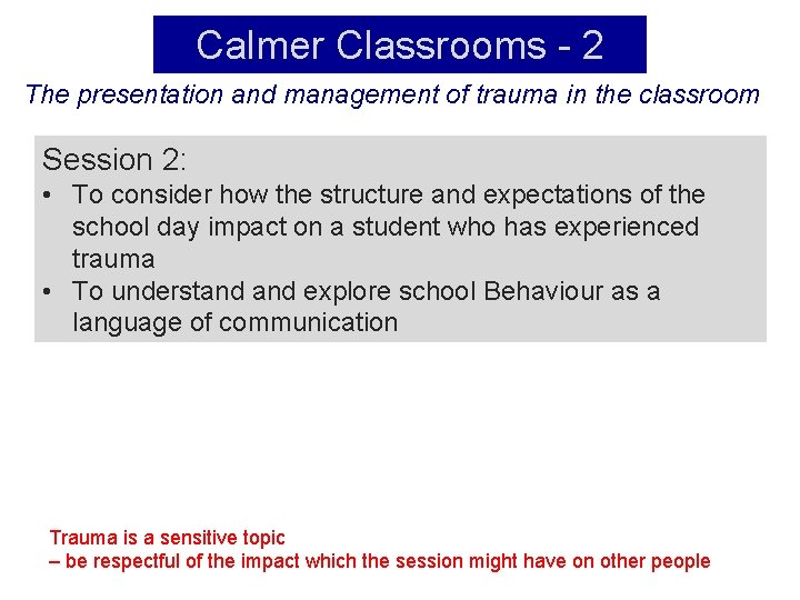 Calmer Classrooms - 2 The presentation and management of trauma in the classroom Session