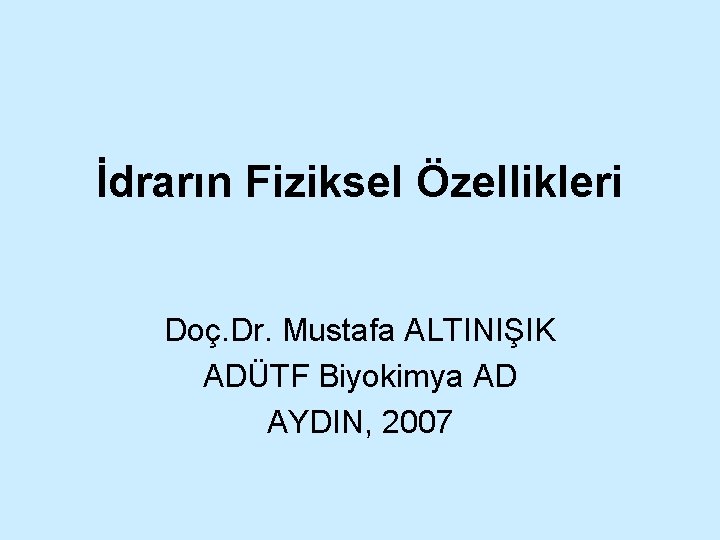 İdrarın Fiziksel Özellikleri Doç. Dr. Mustafa ALTINIŞIK ADÜTF Biyokimya AD AYDIN, 2007 