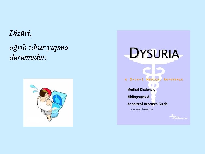 Dizüri, ağrılı idrar yapma durumudur. 