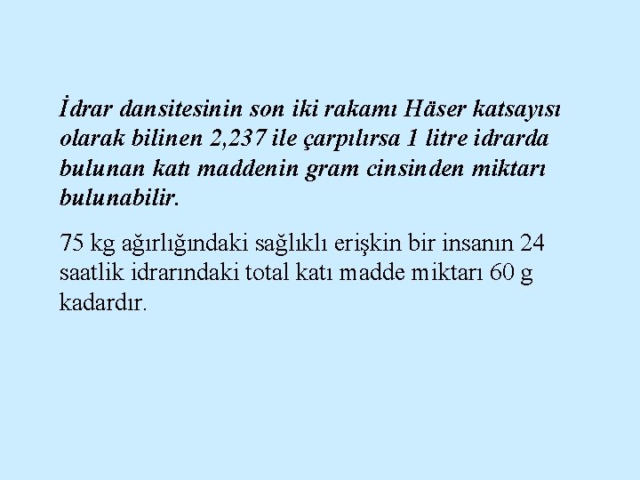 İdrar dansitesinin son iki rakamı Häser katsayısı olarak bilinen 2, 237 ile çarpılırsa 1