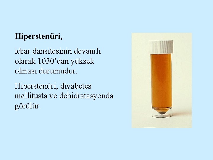 Hiperstenüri, idrar dansitesinin devamlı olarak 1030’dan yüksek olması durumudur. Hiperstenüri, diyabetes mellitusta ve dehidratasyonda