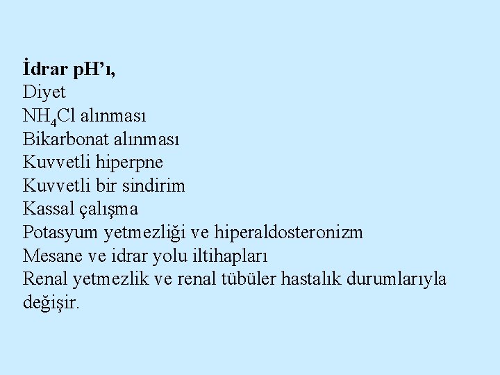 İdrar p. H’ı, Diyet NH 4 Cl alınması Bikarbonat alınması Kuvvetli hiperpne Kuvvetli bir