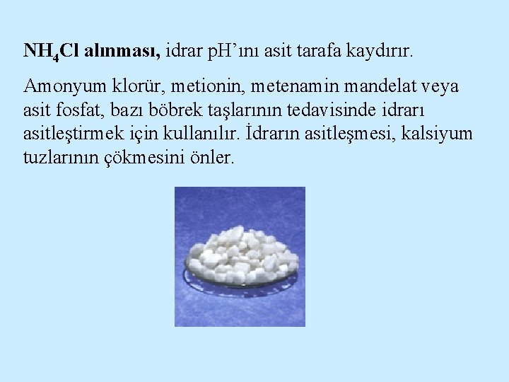 NH 4 Cl alınması, idrar p. H’ını asit tarafa kaydırır. Amonyum klorür, metionin, metenamin