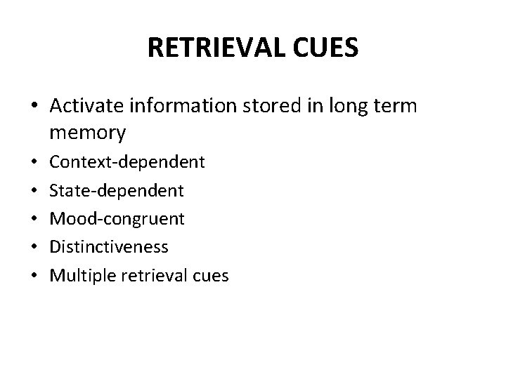 RETRIEVAL CUES • Activate information stored in long term memory • • • Context-dependent